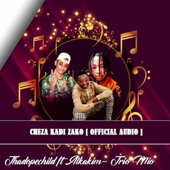 CHEZA KADI ZAKO - Thadopchild X Alkakim 1611 X Trio Mio [Official Audio]