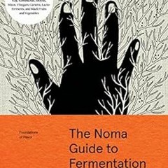 VIEW EPUB 💓 The Noma Guide to Fermentation (Foundations of Flavor) by René Redzepi,D