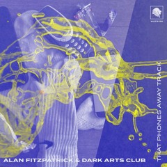 Alan Fitzpatrick & Dark Arts Club - That Phones Away Track