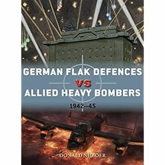 [Ebook]^^ German Flak Defences vs Allied Heavy Bombers: 1942–45 (Duel) Ebook READ ONLINE