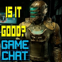 DEAD SPACE REMAKE - IS IT WORTH IT? (Plus Hi Fi Rush Review) - Game Chat Ep. 39