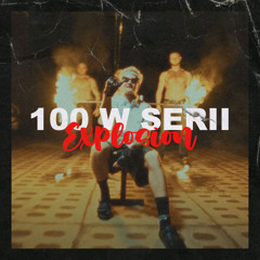 100 W SERII X EXPLOSION (BARTAZ EDIT)