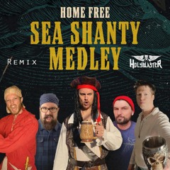 Home Free - Sea Shanty Medley (Holyblaster Remix)