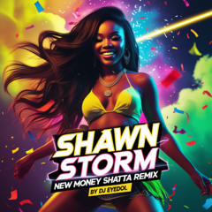 Shawn Storm - New Money Shatta remix By DJ Eyedol