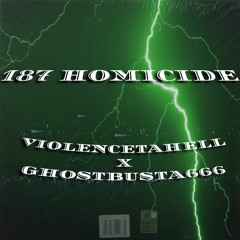 GHXSTBUSTA666 - 187/HOMICIDE w/VIOLENCETAHELL (OUT EVERYWHERE)