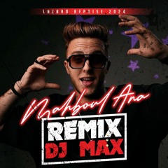 Lazaro - MAHBOUL ANA 2024 REMIX DJ MAX