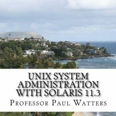 [View] [PDF EBOOK EPUB KINDLE] UNIX System Administration with Solaris 11.3: A Course for Beginners
