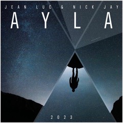 Jean Luc & Nick Jay - Ayla 2023 (Radio Edit) [OUT NOW]