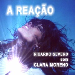 A REAÇÃO - Ricardo Severo com Clara Moreno