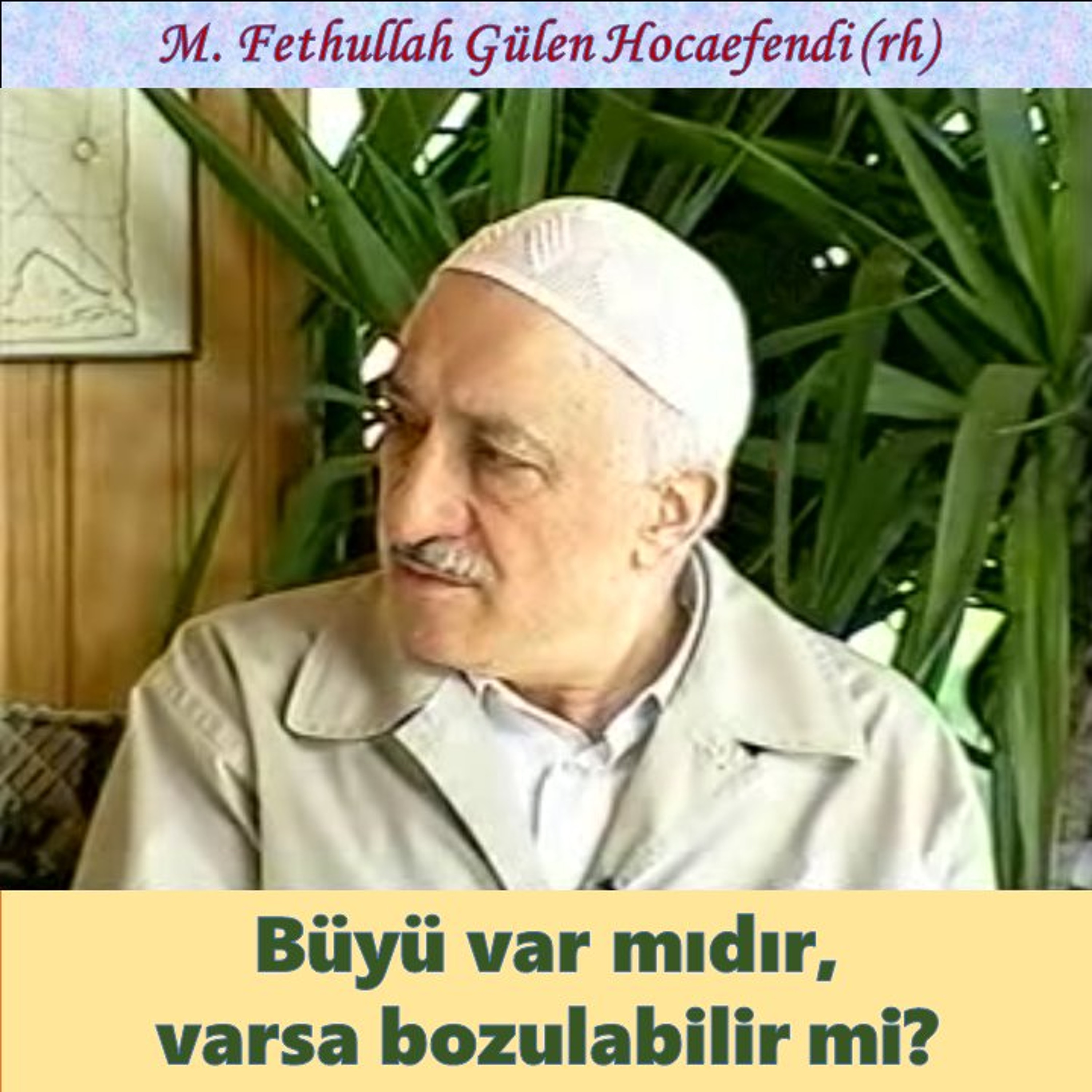 1995-05-28A1 SOHBET-5.KAT - Büyü var mıdır, varsa bozulabilir mi? - M.F. Gülen Hocaefendi (rh)