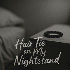 HAIRTIE ON MY NIGHTSTAND