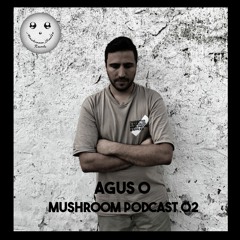 Mushroom Smile Podcast 02 - Agus O
