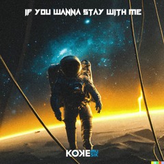 Koke Musik - If You Wanna Stay With Me