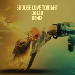 Shouse-Love Tonight (remix by Dj LIO)