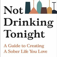 Read Not Drinking Tonight: A Guide to Creating a Sober Life You Love