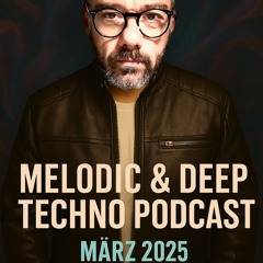 Melodic & Deep Techno Podcast - March 2025
