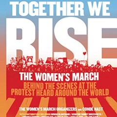 GET EPUB 📨 Together We Rise: Behind the Scenes at the Protest Heard Around the World