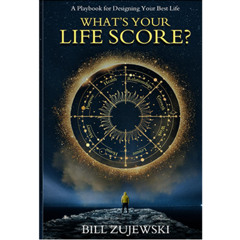 Podcast 1222: What’s Your Life Score: A Playbook for Designing Your Best Life by Bill Zujewski