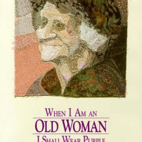 [GET] EPUB 💗 When I Am an Old Woman I Shall Wear Purple by  Sandra Martz [EPUB KINDL