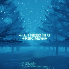 4ll I Need Is U - RSK Muyn | Ruskah Official