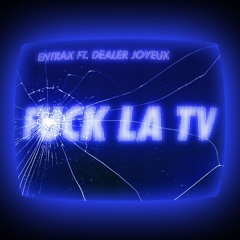 Entrax - Fuck la TV ( feat. Dealer Joyeux )