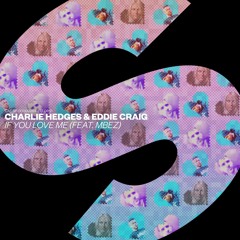 Charlie Hedges & Eddie Craig - If You Love Me (feat. MBEZ) [OUT NOW]