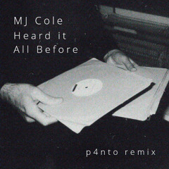 Heard It All Before {MJ Cole) - p4nto Remix