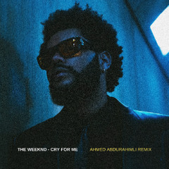 The Weeknd - Cry For Me (Ahmed Abdurahimli Remix)