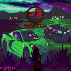 Foreign LoPVO FT GRUFF (PROD.TOMMY FRANCO)