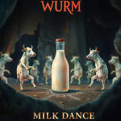 Wurm - Milk Dance