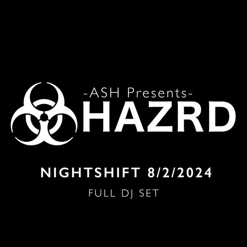 ASH - HAZRD At The Nightshift