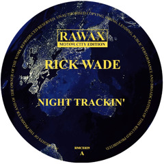 RMCE029 - Rick Wade - Night Trackin' (RAWAX MOTOR CITY EDITION)
