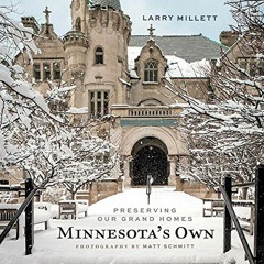 Get [PDF EBOOK EPUB KINDLE] Minnesota's Own: Preserving Our Grand Homes by  Larry Millett &  Matt Sc