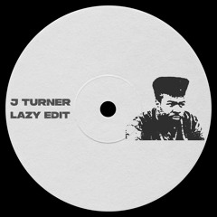J Turner - LAZY edit Free DL