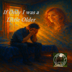 If Only I Was a Little Older – I Would Have Given Anything to Keep You Mine