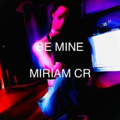 Miriam CR - Be Mine