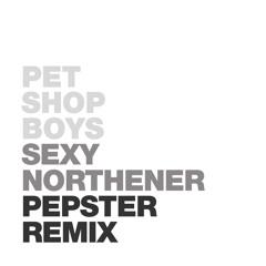 Pet Shop Boys - Sexy Northener (Pepster 2020 Remix)