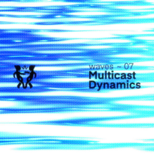 Monument Waves 007 : Multicast Dynamics