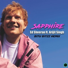 Ed Sheeran - Sapphire ft. Arijit Singh (Bitu Bitzz EDM Pop Remix)