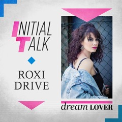 Initial Talk + Roxi Drive 'Dream Lover' (Diamond Field Remix)