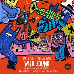 Fak a Dub Feat Burian Fyah - Wild Sound (Fak Scratch Remix)
