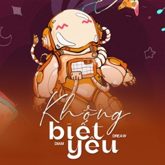 Không Biết Yêu - Diam x DreAw