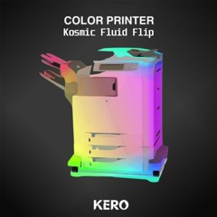 KERO - Color Printer (Kosmic Fluid Flip)