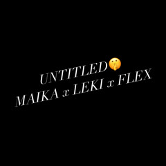 UNTITLED🤫    MAIKA x LEKI x FLEX
