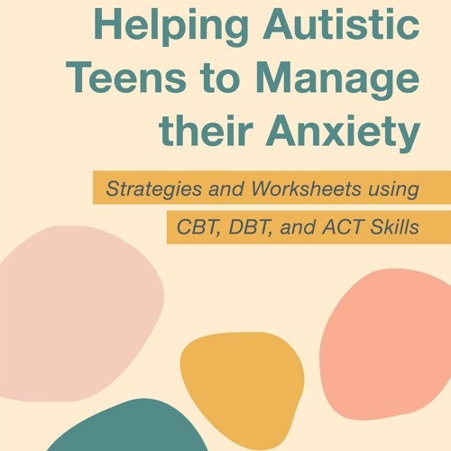 Ebook❤(READ)⚡ Helping Autistic Teens to Manage Their Anxiety: Strategies and Wor