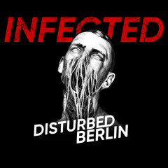 INFECTED - Disturbed Berlin (Original Mix)
