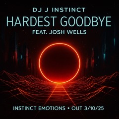 Dj J Instinct - Hardest Goodbye Feat. Josh Wells