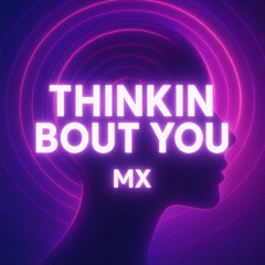 Thinkin Bout You