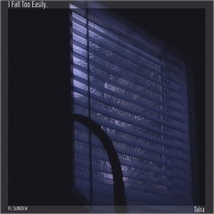 I Fall Too Easily. FT. SUNDEW (Prod. Lee)