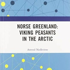 Read KINDLE PDF EBOOK EPUB Norse Greenland: Viking Peasants in the Arctic by  Arnved